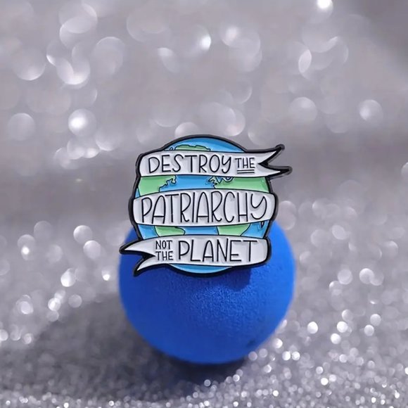 Destroy the Patriarchy, Not the Planet Pin Feminist Female Empowerment Equality - Picture 3 of 7